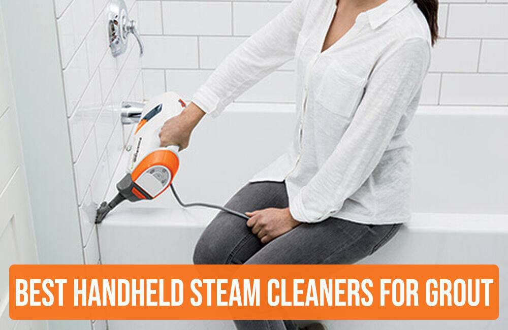 Top 10 Best Handheld Steam Cleaner for Grout [Reviews 2023]