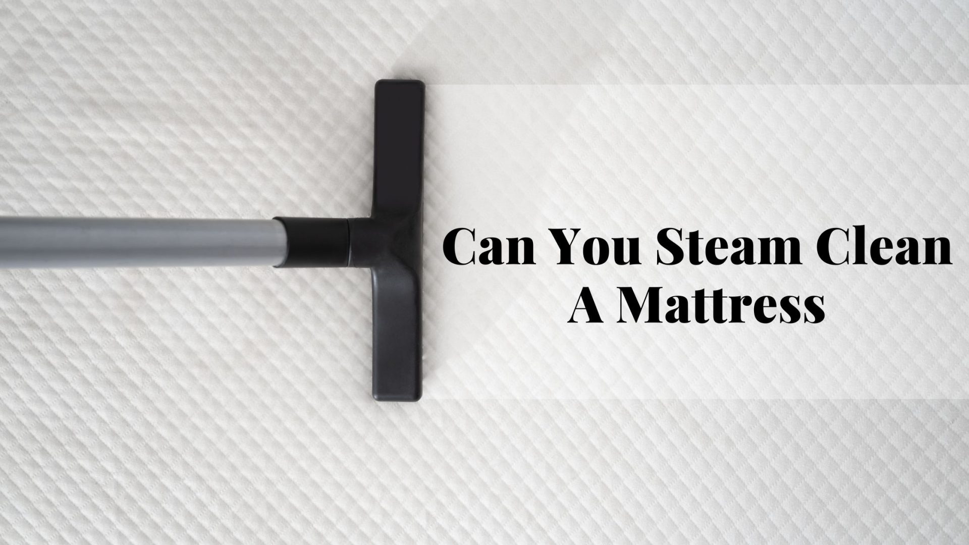 Can You Steam Clean A Mattress