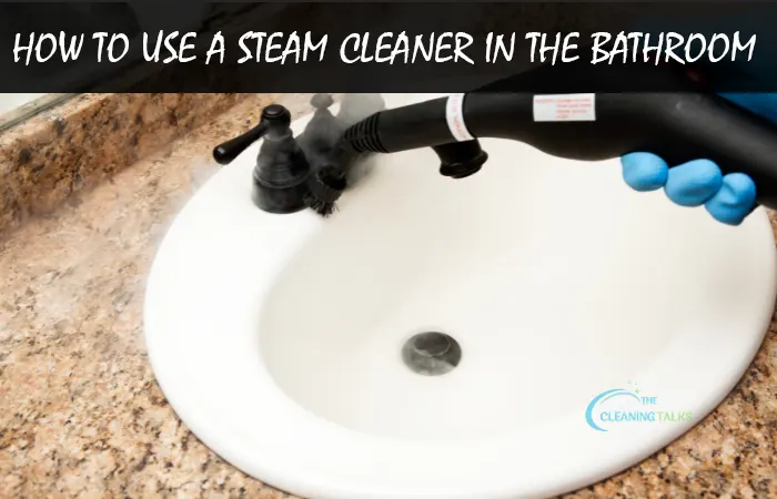 How to Use A Steam Cleaner in the Bathroom