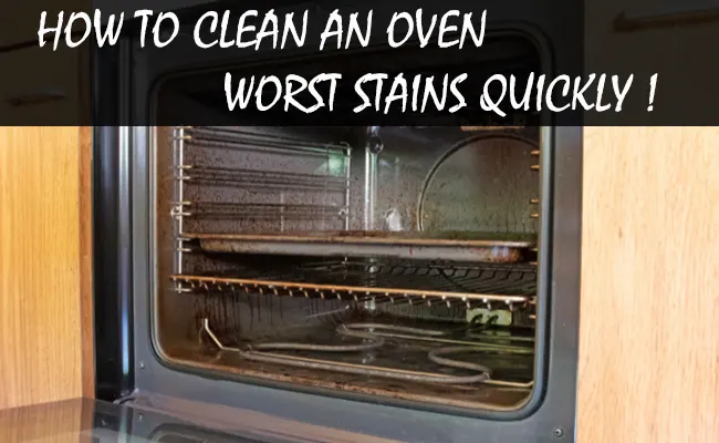 How to Clean An Oven Worst Stains Quickly – Like A Pro